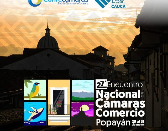 Popayán acoge el 27º Encuentro Nacional de Cámaras de Comercio «Confecámaras Red de Cámaras de Comercio
