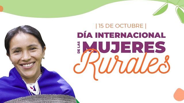 15 de Octubre Día Internacional de las Mujeres Rurales